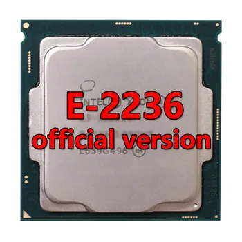 Xeon platiunm E-2236 официальная версия процессора 12B 3,4 ГГц 6 CORE/12Therad 35 Вт Процессор LGA-1151 ДЛЯ материнской платы C240